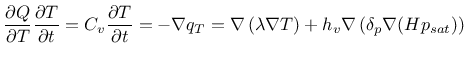 $\displaystyle \frac{\partial Q}{\partial T} \frac{\partial T}{\partial t} = C_v...
...mbda \nabla T \right ) + h_v \nabla \left( \delta_p \nabla (H p_{sat}) \right )$