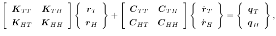 $\displaystyle \left[ \begin{array}{cc}
\mbox{\boldmath$K$}_{TT} & \mbox{\boldma...
...y}{c}
\mbox{\boldmath$q$}_{T} \\
\mbox{\boldmath$q$}_{H}
\end{array} \right\},$