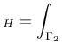 $\displaystyle _H = \int_{\Gamma_2}$