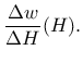 $\displaystyle \frac{\Delta w}{\Delta H}(H).$