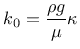 $\displaystyle k_{0}=\frac{\rho g}{\mu}\kappa$