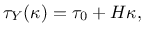 $\displaystyle \tau_Y(\kappa) = \tau_0 + H\kappa,$