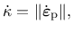 $\displaystyle \dot{\kappa} = \Vert \dot{\mbox{\boldmath$\varepsilon$}}_{\mathrm{p}}\Vert,$