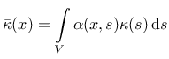 $\displaystyle \bar{\kappa}(x) = \int\limits_V \alpha(x,s)\kappa(s)\,{\rm d}s$