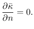 $\displaystyle \frac{\partial\bar{\kappa}}{\partial n} = 0.$