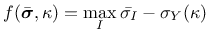 $\displaystyle f(\bar{\mbox{\boldmath$\sigma$}},\kappa) = \max_{I}\bar{\sigma_I}-\sigma_Y(\kappa)$