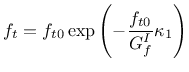 $\displaystyle f_t=f_{t0}\exp\left(-\mbox{$\displaystyle\frac{f_{t0}}{G^I_f}$}\kappa_1\right)$