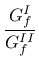 $\displaystyle \mbox{$\displaystyle\frac{G^I_f}{G^{II}_f}$}$