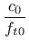 $\displaystyle \mbox{$\displaystyle\frac{c_0}{f_{t0}}$}$