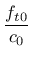 $\displaystyle \mbox{$\displaystyle\frac{f_{t0}}{c_0}$}$