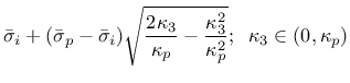 $\displaystyle \bar{\sigma}_i+(\bar{\sigma}_p-\bar{\sigma}_i)\sqrt{\mbox{$\displ...
...mbox{$\displaystyle\frac{\kappa_3^2}{\kappa_p^2}$}};\;\;\kappa_3\in(0,\kappa_p)$