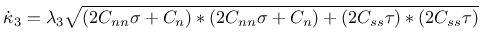 $\displaystyle \dot\kappa_3=\lambda_3\sqrt{(2C_{nn}\sigma+C_n)*(2C_{nn}\sigma+C_n) + (2C_{ss}\tau)*(2C_{ss}\tau)}$