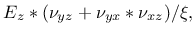 $\displaystyle E_z*(\nu_{yz}+\nu_{yx}*\nu_{xz})/\xi,$