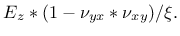 $\displaystyle E_z*(1-\nu_{yx}*\nu_{xy})/\xi.$