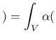 $\displaystyle ) = \int_V\alpha($