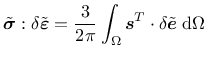 $\tilde{\mbox{\boldmath $\sigma$}}:\delta\tilde{\mbox{\boldmath $\varepsilon$}}=...
...a}\mbox{\boldmath $s$}^T\cdot\delta\tilde{\mbox{\boldmath $e$}}\;\mbox{d}\Omega$