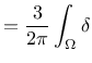 $= \displaystyle\frac{3}{2\pi} \int_{\Omega}\delta$