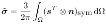 $\tilde{\mbox{\boldmath $\sigma$}}= \displaystyle\frac{3}{2\pi}\int_\Omega (\mbo...
...oldmath $s$}^T\otimes\mbox{\boldmath $n$})_{\mbox{\small sym}}\,\mbox{d}\Omega $