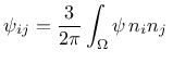 $\displaystyle \psi_{ij} = \frac{3}{2\pi}\int_\Omega \psi\, n_i n_j \,$