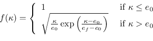 \begin{displaymath}f(\kappa)=\left\{
\begin{array}{ll}
1 & \mbox{ if } \kappa\le...
...0}{e_f-e_0}\right)}
& \mbox{ if } \kappa>e_0
\end{array}\right.\end{displaymath}