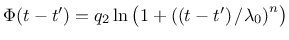 $\Phi(t-t') = q_2 \ln \left( 1 + \left( \left(t-t' \right)/\lambda_0 \right)^n \right)$