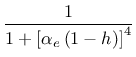 $\displaystyle \frac{1}{1+\left[\alpha_e \left( 1-h\right) \right]^4}$