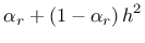 $\displaystyle \alpha_r + \left( 1 - \alpha_r \right) h^2$