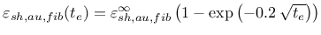 $\displaystyle \varepsilon_{sh,au,fib}(t_e) = \varepsilon_{sh,au,fib}^\infty \left( 1- \exp \left( -0.2 \: \sqrt{t_e} \right) \right)$