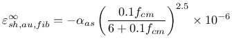 $\displaystyle \varepsilon_{sh,au,fib}^\infty = -\alpha_{as} \left( \frac{ 0.1 f_{cm} } { 6 + 0.1 f_{cm} }\right) ^{2.5} \times 10^{-6}$