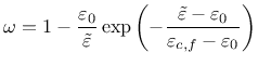 $\displaystyle \omega = 1 - \frac{\varepsilon_0}{\tilde \varepsilon} \exp \left(...
...{\tilde \varepsilon - \varepsilon_0}{\varepsilon_{c,f} - \varepsilon_0} \right)$