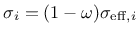 $\sigma_{i} = (1-\omega) \sigma_{\mathrm{eff},i} $