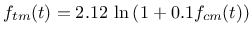 $\displaystyle f_{tm}(t) = 2.12 \: \ln \left( 1 + 0.1 f_{cm}(t) \right )$