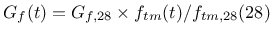 $\displaystyle G_f(t) = G_{f,28} \times f_{tm}(t) / f_{tm,28}(28)$