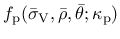 $\displaystyle f_{\rm p}(\bar\sigma_{\rm V},\bar{\rho},\bar{\theta};\kappa_{\rm p})$