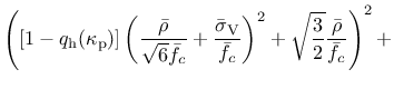 $\displaystyle \left(\left[1-q_{\rm {h}}(\kappa_{\rm p})\right]\left( \frac{\bar...
...{f}_c} \right)^2 + \sqrt{\frac{3}{2}} \frac {\bar{\rho}}{\bar{f}_c} \right)^2 +$