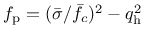 $f_{\rm p}=(\bar{\sigma}/\bar{f}_c)^2-q_{\rm {h}}^2$