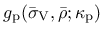 $\displaystyle g_{\rm p}(\bar{\sigma}_{\rm V},\bar{\rho};\kappa_{\rm p})$