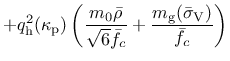 $\displaystyle +q_{\rm {h}}^2(\kappa_{\rm p}) \left( \frac{m_0 \bar{\rho}}{\sqrt{6}\bar{f}_c} + \frac{m_{\rm g}(\bar{\sigma}_{\rm V})}{\bar{f}_c} \right)$