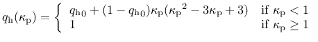 $\displaystyle q_{\rm h}(\kappa_{\rm p}) = \left\{ \begin{array}{ll}
{q_{\rm h}}...
...kappa_{\rm p} < 1$} \\
1 & \mbox{if $\kappa_{\rm p} \ge 1$}
\end{array}\right.$