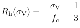 $\displaystyle R_{\rm h}(\bar{\sigma}_{\rm V}) = -\frac{\bar{\sigma}_{\rm V}}{\bar{f}_c}-\frac{1}{3}$