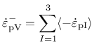 $\displaystyle \dot{\varepsilon}_{\rm pV}^{-} = \displaystyle{\sum_{I = 1}^3 \langle-\dot{\varepsilon}_{\rm {p}I}\rangle}$