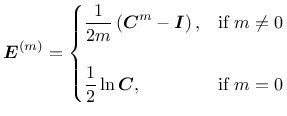 $\displaystyle \boldsymbol{E}^{(m)} = \begin{cases}
\displaystyle{\frac{1}{2m}}\...
...
\\
\displaystyle{\frac{1}{2}}\ln\boldsymbol{C}, & \text{if }m = 0
\end{cases}$