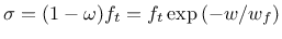 $\displaystyle \sigma = (1-\omega) f_t =
f_t \exp\left(-w/w_f\right)$