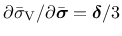 $\partial\bar{\sigma}_{\rm V}/\partial\bar{\boldsymbol{\sigma}}=\boldsymbol{\delta}/3$