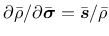 $\partial\bar{\rho}/\partial\bar{\boldsymbol{\sigma}}=\bar{\mbox{\boldmath $s$}}/\bar\rho$