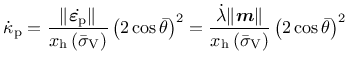 $\displaystyle \dot{\kappa}_{\rm {p}} = \frac {\Vert \dot{\mbox{\boldmath$\varep...
...{\rm {h}}\left(\bar{\sigma}_{\rm V} \right)} \left(2\cos{\bar{\theta}}\right)^2$