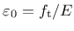 $\varepsilon_{0} = f_{\rm t}/E$