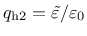 $q_{\rm {h2}} = \tilde{\varepsilon}/\varepsilon_{0}$