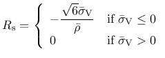 $\displaystyle R_{\rm s} = \left \{ \begin{array}{ll} -\dfrac{\sqrt{6} \bar{\sig...
...rm V} \leq 0$} \\
0 & \mbox{if $\bar{\sigma}_{\rm V} > 0$} \end{array} \right.$