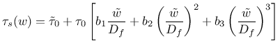 $\displaystyle \tau_s(w) = \tilde{\tau}_0 + \tau_0 \left[ b_1 \frac{ \tilde{w} }...
...ilde{w} }{D_f} \right)^2 + b_3 \left( \frac{ \tilde{w} }{D_f} \right)^3 \right]$